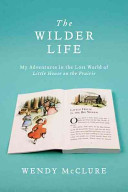 The Wilder Life: My Adventures in the Lost World of Little House on the Prairie cover