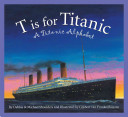T Is for Titanic: A Titanic Alphabet cover