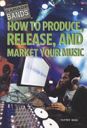 How to Produce, Release, and Market Your Music cover