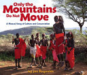 Only the Mountains Do Not Move: A Maasai Story of Culture and Conservation cover