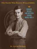 His Name Was Raoul Wallenberg: Courage, Rescue, and Mystery During World War II cover