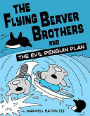 The Flying Beaver Brothers and the Evil Penguin Plan cover