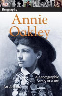 Annie Oakley: A Photographic Story of a Life cover