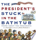 The President's Stuck in the Bathtub: Poems About the Presidents cover