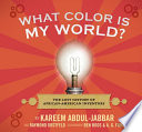 What Color Is My World? The Lost History of African-American Inventors cover
