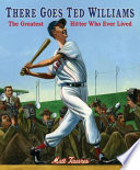 There Goes Ted Williams: The Greatest Hitter Who Ever Lived cover