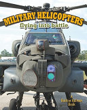 Military Helicopters: Flying into Battle cover