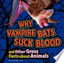 Why Vampire Bats Suck Blood and Other Gross Facts About Animals cover
