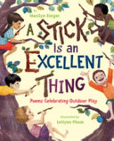 A Stick Is an Excellent Thing: Poems Celebrating Outdoor Play cover