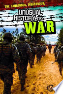 The Dangerous, Disastrous, Unusual History of War cover