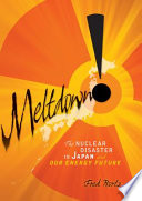 Meltdown! The Nuclear Disaster in Japan and Our Energy Future cover