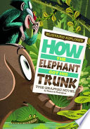 How the Elephant Got His Trunk: The Graphic Novel cover