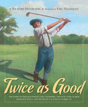 Twice as Good: The Story of William Powell and Clearview, the Only Golf Course Designed, Built, and Owned by an African-American cover