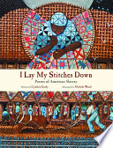 I Lay My Stitches Down: Poems of American Slavery cover