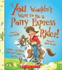 You Wouldn't Want to Be a Pony Express Rider! cover