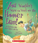 You Wouldn't Want to Work on the Hoover Dam! cover
