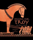 Digging for Troy: From Homer to Hisarlik cover