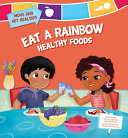 Eat a Rainbow: Healthy Foods cover