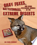 Gray Foxes, Rattlesnakes, and Other Mysterious Animals of the Extreme Deserts cover