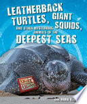 Leatherback Turtles, Giant Squids, and Other Mysterious Animals of the Deepest Seas cover
