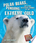 Polar Bears, Penguins, and Other Mysterious Animals of the Extreme Cold cover
