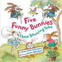 Five Funny Bunnies: Three Bouncing Tales cover