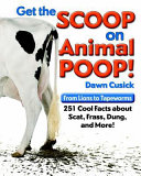 Get the Scoop on Animal Poop! From Lions to Tapeworms, 251 Cool Facts about Scat, Frass, Dung, and More! cover