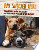 No Shelter Here: Making the World a Kinder Place for Dogs cover