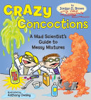 Crazy Concoctions: A Mad Scientist's Guide to Messy Mixtures cover
