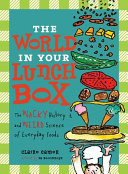 The World in Your Lunch Box: The Wacky History and Weird Science of Everyday Foods cover