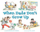 When Dads Don't Grow Up cover