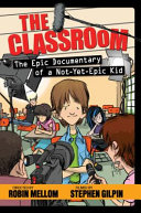 The Classroom: The Epic Documentary of a Not-Yet-Epic Kid cover