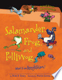 Salamander, Frog, and Polliwog: What Is an Amphibian? cover