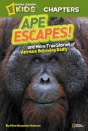 Ape Escapes! And More True Stories of Animals Behaving Badly cover