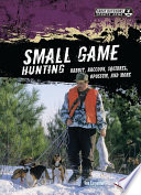 Small Game Hunting: Rabbit, Raccoon, Squirrel, Opossum, and More cover