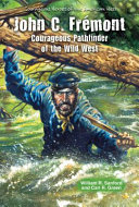 John C. Frémont: Courageous Pathfinder of the Wild West cover