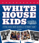 White House Kids: The Perks, Pleasures, Problems, and Pratfalls of the Presidents' Children cover