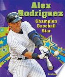 Alex Rodriguez: Champion Baseball Star cover
