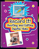 Record It! Shooting and Editing Digital Video cover