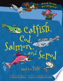 Catfish, Cod, Salmon, and Scrod: What Is a Fish? cover