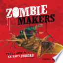 Zombie Makers: True Stories of Nature's Undead cover