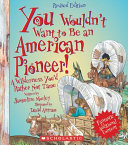You Wouldn't Want to Be an American Pioneer! (Revised Edition) cover