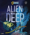 Alien Deep: Revealing the Mysterious Living World at the Bottom of the Ocean cover