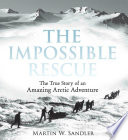 The Impossible Rescue: The True Story of an Amazing Arctic Adventure cover