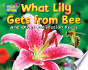 What Lily Gets from Bee: And Other Pollination Facts cover
