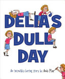 Delia's Dull Day: An Incredibly Boring Story cover