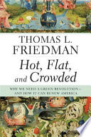 Hot, Flat, and Crowded: Why We Need a Green Revolution: And How It Can Renew America