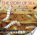 The Story of Silk: From Worm Spit to Woven Scarves cover