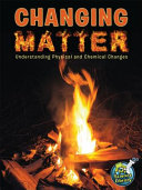 Changing Matter: Understanding Physical and Chemical Changes cover
