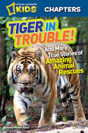 Tiger in Trouble! And More True Stories of Amazing Animal Rescues cover